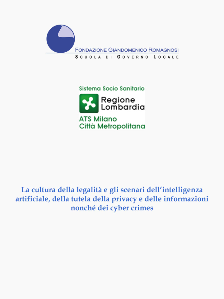 La cultura della legalità e gli scenari dell’intelligenza artificiale, della tutela della privacy e delle informazioni nonché dei cyber crimes - Fondazione Romagnosi, Scuola di Governo Locale, Pavia - Corso di Formazione Fondazione Romagnosi