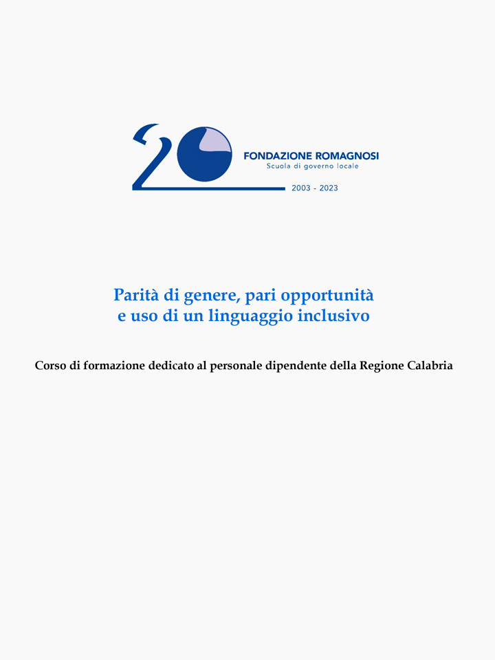 Parità di genere, pari opportunità e uso di un linguaggio inclusivo. Corso di formazione dedicato al personale dipendente della Regione Calabria - Fondazione Romagnosi, Scuola di Governo Locale, Pavia - Corso di Formazione Fondazione Romagnosi