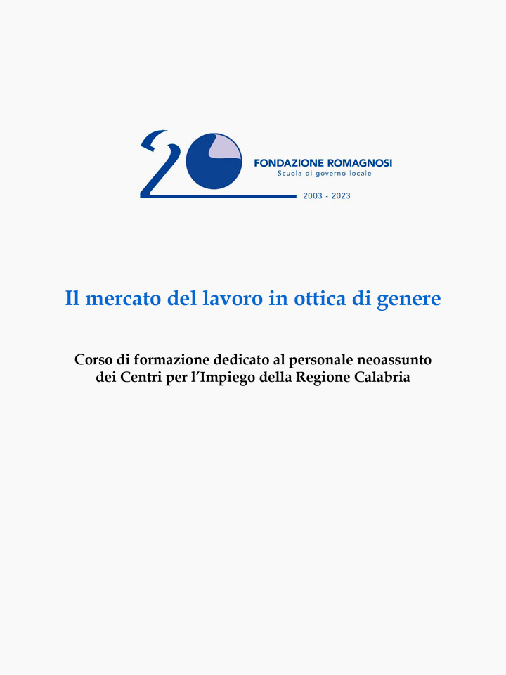 Il mercato del lavoro in ottica di genere. Corso di formazione dedicato al personale neoassunto dei Centri per l’Impiego della Regione Calabria. Corso di Formazione Fondazione Romagnosi