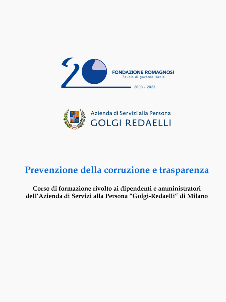 Prevenzione della corruzione e trasparenza. Corso di formazione rivolto ai dipendenti e amministratori dell’Azienda di Servizi alla Persona Golgi-Redaelli di Milano. Corso di Formazione Fondazione Romagnosi