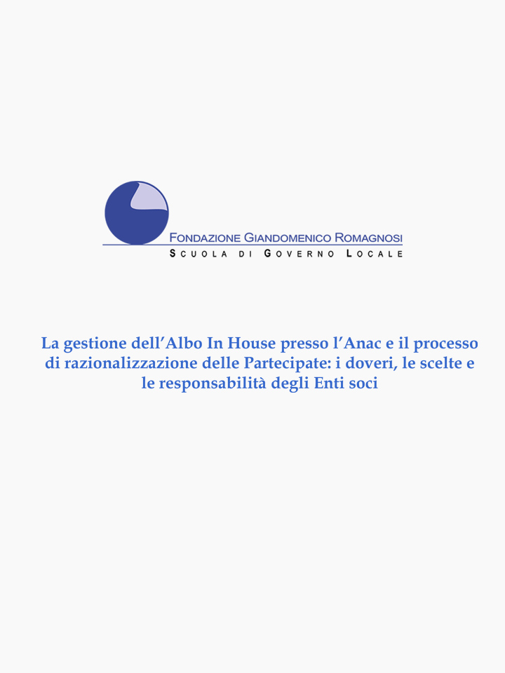 La gestione dell’Albo In House presso l’Anac e il processo di razionalizzazione delle Partecipate: i doveri, le scelte e le responsabilità degli Enti soci - Corsi di Formazione Fondazione Romagnosi