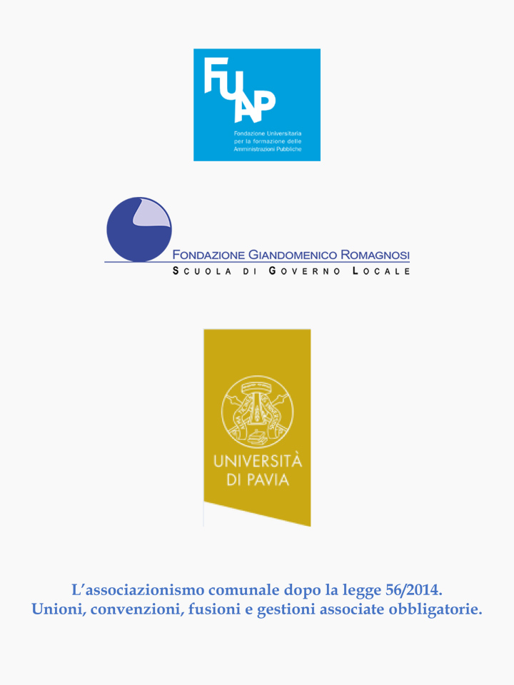 L’associazionismo comunale dopo la legge 56/2014. Unioni, convenzioni, fusioni e gestioni associate obbligatorie - Corsi di Formazione Fondazione Romagnosi