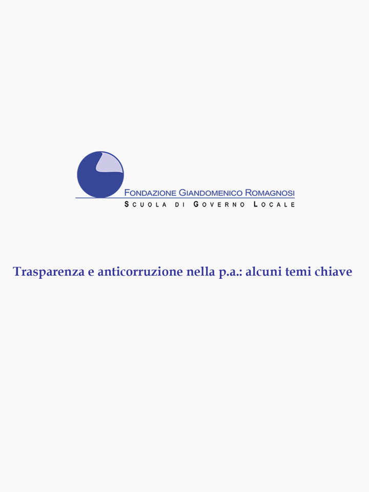 Trasparenza e anticorruzione nella p.a.: alcuni temi chiave - Corsi di Formazione Fondazione Romagnosi