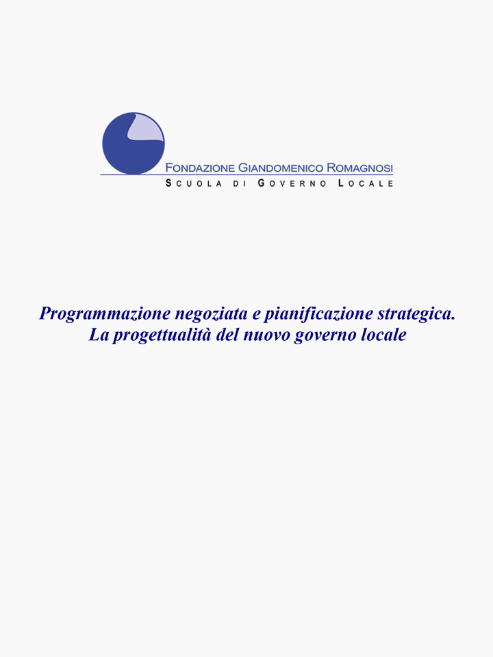 La programmazione negoziata e la pianificazione strategica. La progettualità del nuovo governo locale - Corso di formazione Fondazione Romagnosi