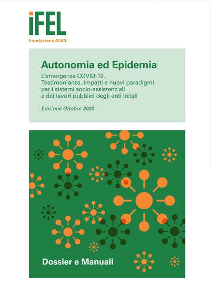 Autonomia ed epidemia. L'emergenza COVID-19. Testimonianze, impatti e nuovi paradigmi per i sistemi socio-assistenziali e dei lavori pubblici degli enti locali