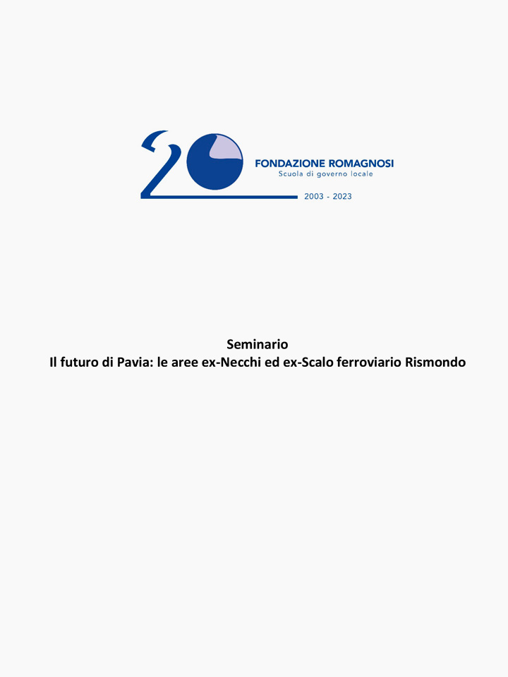 Seminario, Il futuro di Pavia: le aree ex-Necchi ed ex-Scalo ferroviario Rismondo - Convegni e Seminari Fondazione Romagnosi, Scuola di governo locale