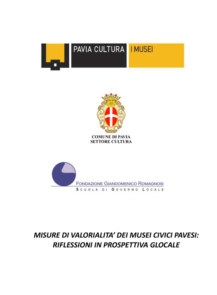 Misure di valorialità dei Musei Civici Pavesi: Riflessioni in prospettiva glocale - Convegni e Seminari Fondazione Romagnosi, Scuola di governo locale
