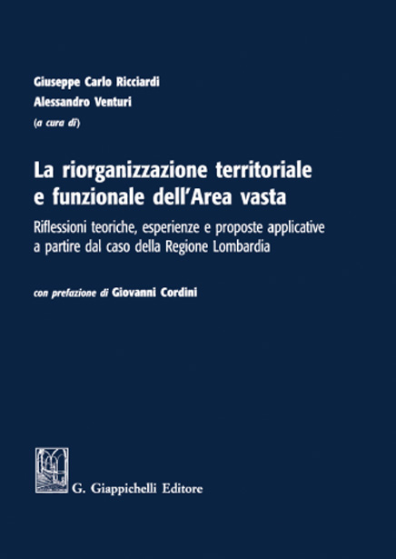 La riorganizzazione territoriale e funzionale dell’Area vasta. Riflessioni teoriche, esperienze e proposte applicative a partire dal caso della Regione Lombardia