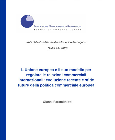 L’Unione europea e il suo modello per regolare le relazioni commerciali internazionali: evoluzione recente e sfide future della politica commerciale europe. Nota 14-2020, Fondazione Romagnosi