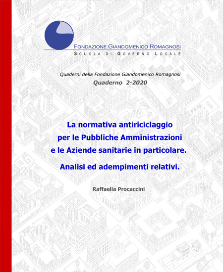 La normativa antiriciclaggio per le Pubbliche Amministrazioni e le Aziende sanitarie in particolare. Analisi ed adempimenti relativi. Quaderno 2-2020, Fondazione Romagnosi