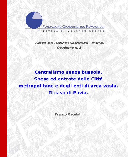 Centralismo senza bussola. Spese ed entrate delle Città metropolitane e degli enti di area vasta. Il caso di Pavia. Quaderno 2-2017, Fondazione Romagnosi