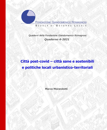 Città post-covid - città sane e sostenibili e politiche locali urbanistico-territoriali, Quaderno 4-2021, Fondazione Romagnosi