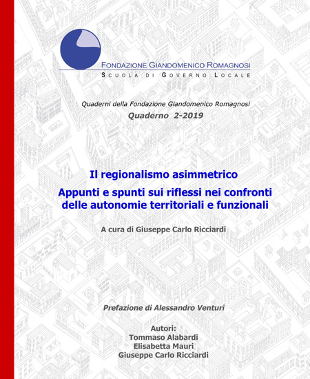 Il regionalismo asimmetrico. Appunti e spunti sui riflessi nei confronti delle autonomie territoriali e funzionali. Quaderno 2-2019, Fondazione Romagnosi