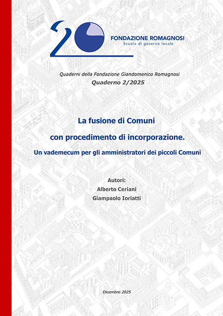 Quaderno 2-2025, La fusione di Comuni con procedimento di incorporazione. Un vademecum per gli amministratori dei piccoli comuni - Quaderni brevi Fondazione Romagnosi