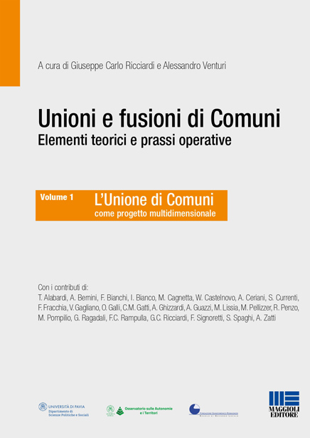 Unioni e fusioni di Comuni. Elementi teorici e prassi operative - Volume 1. L'unione di Comuni come progetto multidimensionale