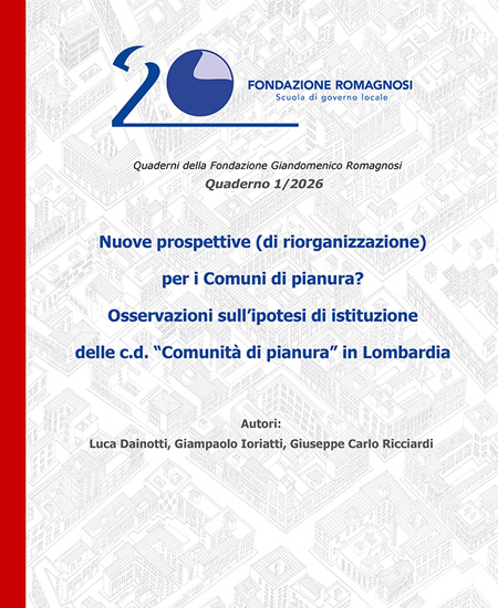 Nuove prospettive (di riorganizzazione) per i Comuni di pianura? Osservazioni sull'ipotesi di istituzione delle c.d. Comunità di Pianura in Lombardia  - Quaderno 1/2026 Fondazione Romagnosi